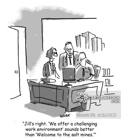 'Jill's right. 'We offer a challenging work environment' sounds better than 'Welcome to the salt mines.''